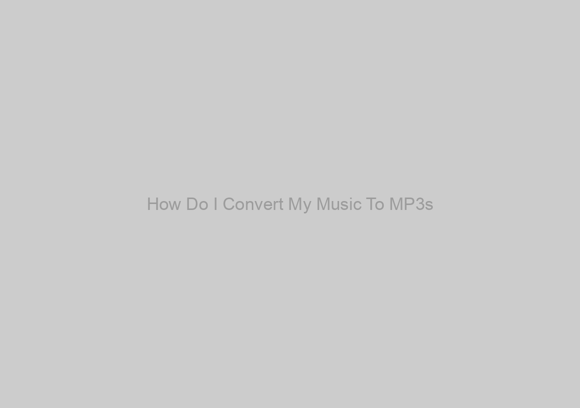 How Do I Convert My Music To MP3s? Live365